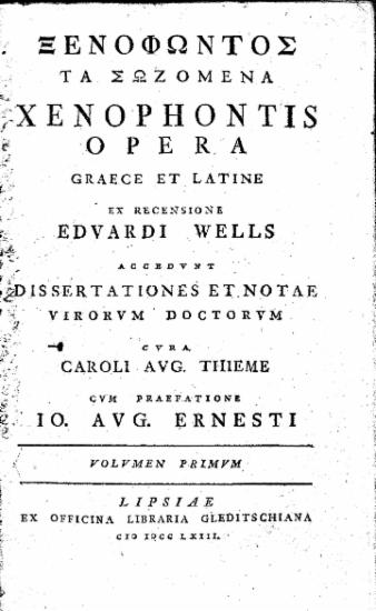 Ξενοφώντος τα σωζόμενα : Xenophontis opera graece et latine / ex recensione Edwardi Wells accedunt Dissertationes et notae virorum doctorum / ex recensione Edvardi Wells accedunt Dissertationes et notae virorum Doctorum cura Caroli Aug. Thieme cum praefatione Io. Aug. Ernesti.