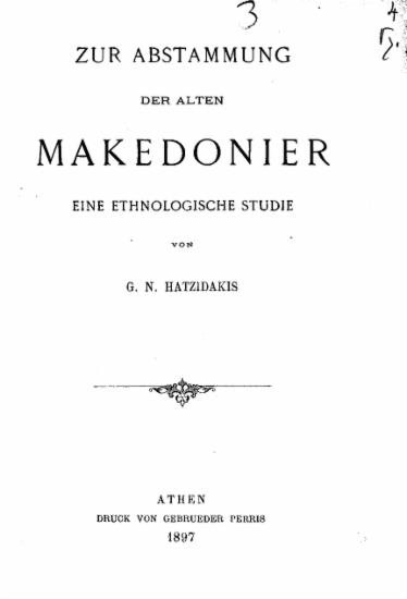 Zur Abstammung der alten Makedonier :  Eine ethnologische Studie /  von G. N. Hatzidakis.