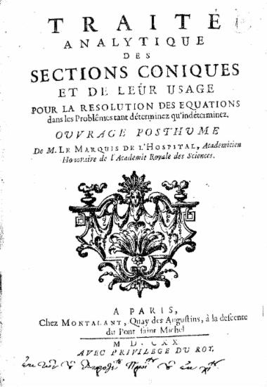 Traite analytique des sections coniques et de leur usage pour la resolution des equations dans les Problemes tant determinez qu'indeterminez. /  Ouvrage posthume De M. Le Marquis de L'Hospital, ...