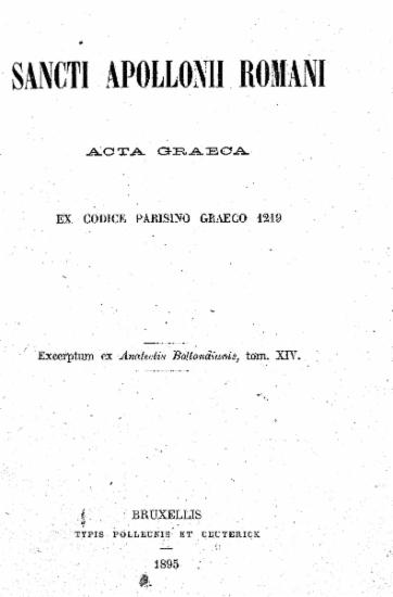 Sancti Apollonii Romani : Acta graeca / Ex codice Parisino Graeco 1219 Excertum ex Analectis Bollandianis, tom XIV.