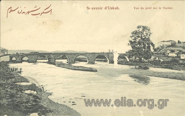 Souvenir d' Uskub. Vue du pont sur le Vardar.