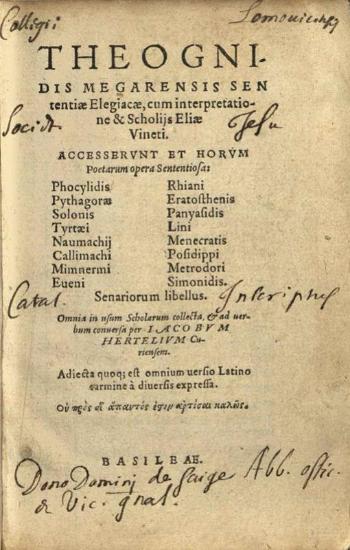 Theognidis Megarensis Sentetiae Elegiacae, cum interpretatione & Scholiis Eliae Vineti... Poetarum opera Sententiosa... per Iacobum Hertelium...