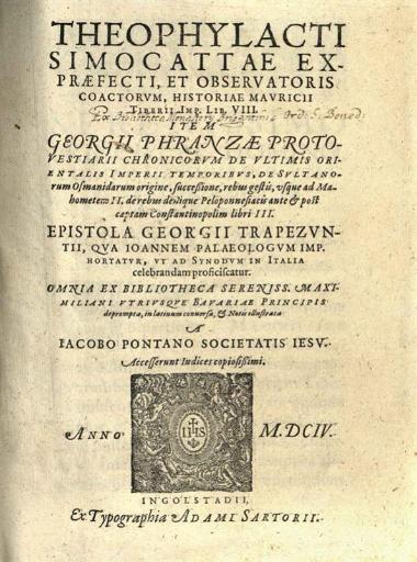 Theophylacti Simocattae... Historiae Mauricii... Georgii Phranzae... Chronicorum... À Iacobo Pontano Societatis Iesu...