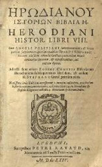 Ἡρωδιανοῦ Ἱστοριῶν Βιβλία..., Cum Angeli Politiani interpretatione... Hnerici Stephani... Zosimi Comitis Historiarum Herodianicas subsequentium libri duo...