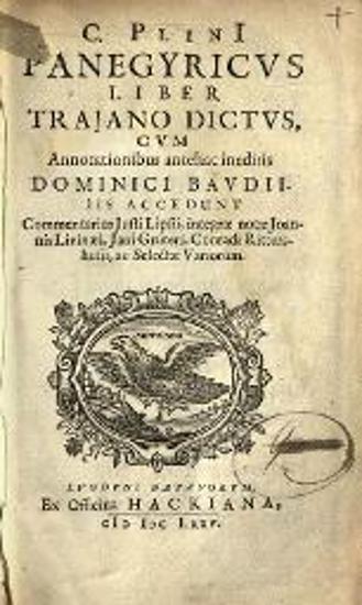 C. Plini Panegyricus Liber Trajano dictus, cum annotationibus antehac ineditis. Dominici Baudii... Commentarius Justi Lipsii... notae Joannis Livinaei, Jani Gruteri, Conradi Rittershusii...