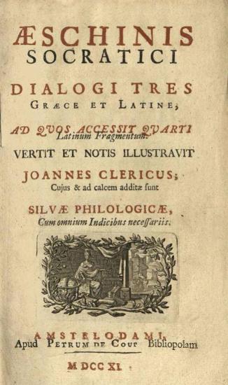 Aeshinis Socratici Dialogi tres Graece et Latine... vertit et notis illustravit Ioannes Clericus...