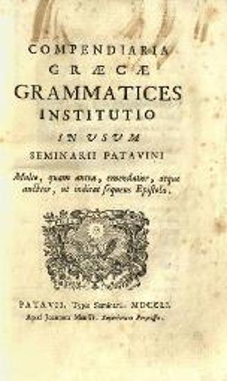 Compendiaria Graecae Grammatices Institutio in usum Seminarii Patavini...