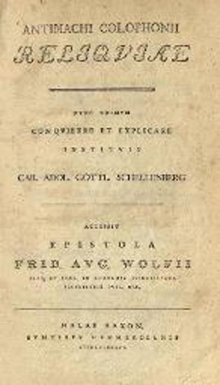 Antimachi Colophonii Reliquiae nunc primum... Car. Adol. Gottl. Schellenberg, Accessit Epistola Frid. Aug. Wolfii...