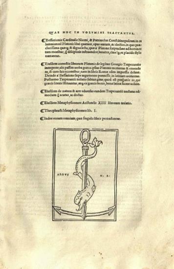 Quae hoc in volumine tractantur Bessarionis Cardinalis Niceni, et Patriarchae Constantinopolitani in calumniatore Platonis --- Eiusdem correctio librorum Platonis de legibus Georgio Trapezuntio interprete --- Eiusdem de natura et arte --- Eiusdem Metaphysicorum Aristotelis XIII librorum tralatio. Theoprasti Metaphysicorum lib. I. Index eorum omnium