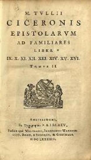 M. Tullii Ciceronis Epistolarum libri XVI ad familiares --- ex recensione Ioannis Georgii Graevii --- Et notis integris Petri Victorii, Pavlli Manutii, Hier. Ragazonii, D. Lambini, F. Ursini, nec non selectis Io. Fr. Cronovii & aliorum