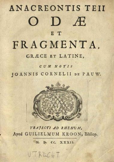 Ἀνακρέων. Anacreontis Teii Odae et Fragmenta, Graece et Latine, cum notis Ioannis Cornelii de Pauw..., Οὐτρέχτη, Guilielmus Kroon, 1732.