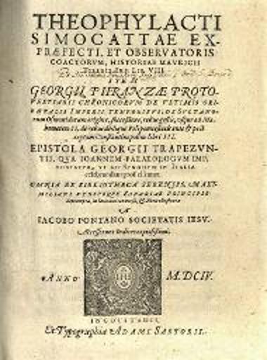 Θεοφύλακτος Σιμοκάττης. Theophylacti Simocattae... Historiae Mauricii... Georgii Phranzae... Chronicorum... À Iacobo Pontano Societatis Iesu..., Ingolstadt, ex Typographia Adami Sartorii, 1604.