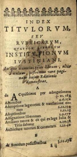 Ἰουστινιανός. Imp. Iustiniani... Institutionum, Sive Elementorum Libri IV... Jacobus Maestiatius I. C. recensuit, Παρίσι, Ioannes Dhovry, 1663.