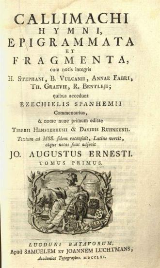 Καλλίμαχος, Callimachi Hymni, Epigrammata et Fragmenta --- recensuit --- Jo. Augustus Ernesti ---, Leiden, Apud Samuelem et Joannem Luchtmans, τ. Ι-II, 1761.