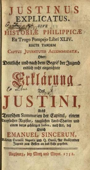 Marcus Iunianus Iustinus. Explicatus sive Historiae Philippicae... Erklärung Des Justini... Emanuel Sincerum, Vugspurg, Merk und Mener, 1758.