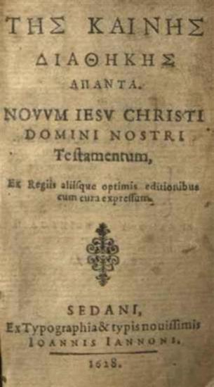 Τῆς Καινῆς Διαθήκης ἅπαντα..., Sedan (Γαλλία), ex Typographia Ioannis Iannoni, 1628.