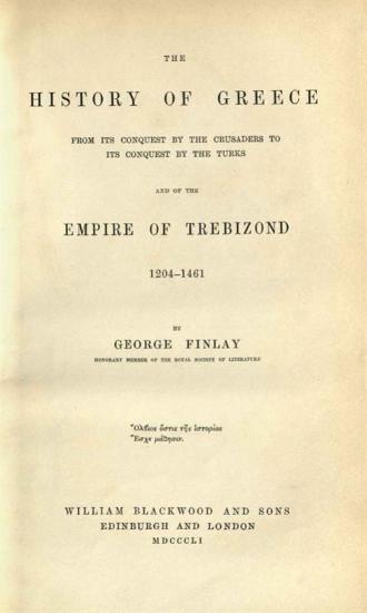 George Finlay, The History of Greece: From the Conquest by the Crusaders to its Conquest by the Turks and of the Empire of Trebizond 1204-1461, William Blackwood and Sons, Edinburgh-London 1851.