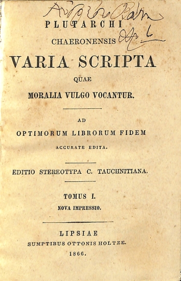 Plutarchi Chaeronensis Varia Scripta quae Moralia Vulgo Vocantur: Tomus I