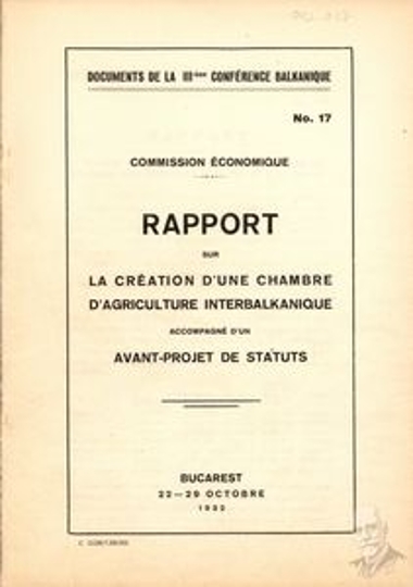 Έγγραφο νο. 17 της Οικονομικής Επιτροπής του 3ου Βαλκανικού Συνεδρίου που διοργανώθηκε μεταξύ 22 και 29 Οκτωβρίου του 1932 στο Βουκουρέστι, που αφορά έκθεση σχετικά με την δημιουργία Αγροτικού Διαβαλκανικού Επιμελητηρίου, συνοδευόμενο και από προσχέδιο για το καταστατικό του.