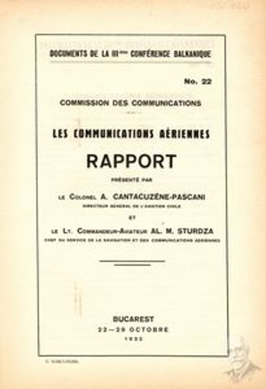 Document no. 22 of the Communications Committee of the 3rd Balkan Conference organized between October 22 and 29, 1932 in Bucharest, concerning a report presented by Colonel A. Cantacuzène-Pascani, Director General of Civil Aviation and Lieutenant Al. M. Sturdza, Chief of the Aviation Service and Air Communications, regarding air communications.