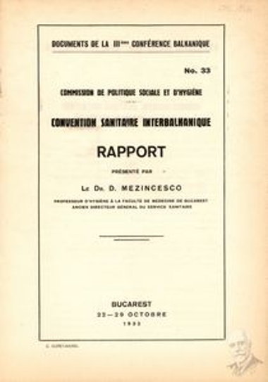 Έγγραφο Νο. 33 της Επιτροπής Κοινωνικής Πολιτικής και Υγιεινής του 3ου Βαλκανικού Συνεδρίου που διοργανώθηκε μεταξύ 22 και 29 Οκτωβρίου του 1932 στο Βουκουρέστι, που αφορά έκθεση παρουσιασθείσα από τον Dr. D. Mezincesco, Καθηγητή Υγιεινής της Σχολής Ιατρικής Βουκουρεστίου, σχετικά με τη Διαβαλκανική Υγιεινομική Σύμβαση.