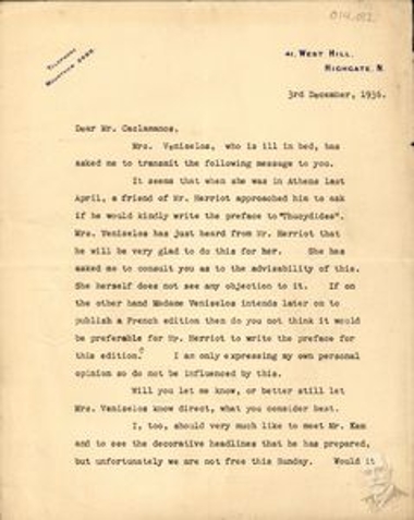 Part of a letter to Dimitrios Kaklamanos by which its author informs him that Elena Venizelou has fallen ill and stays in bed; he conveys a message to him by which she asks his advice on the possibility of Edouard Herriot writing the preface to the translation of Thucydides' History of the Peloponnesian War, by Eleftherios Venizelos.